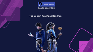 Top 10 Best Xuanhuan Donghua (Chinese Anime) Series