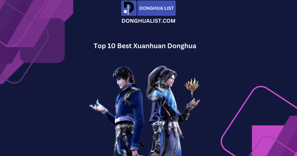 Top 10 Best Xuanhuan Donghua (Chinese Anime) Series