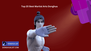 Top 20 Best Martial Arts Donghua (Chinese Anime) Series