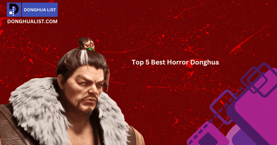 Top 5 Best Horror Donghua (Chinese Anime) Series