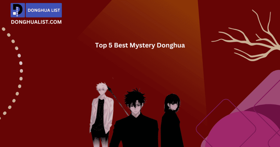 Top 5 Best Mystery Donghua (Chinese Anime) Series