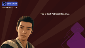 Top Best Political Donghua (Chinese Animation) Series