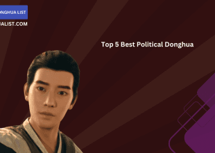 Top Best Political Donghua (Chinese Animation) Series