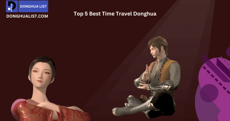 Best Time Travel Donghua (Chinese Anime) Series