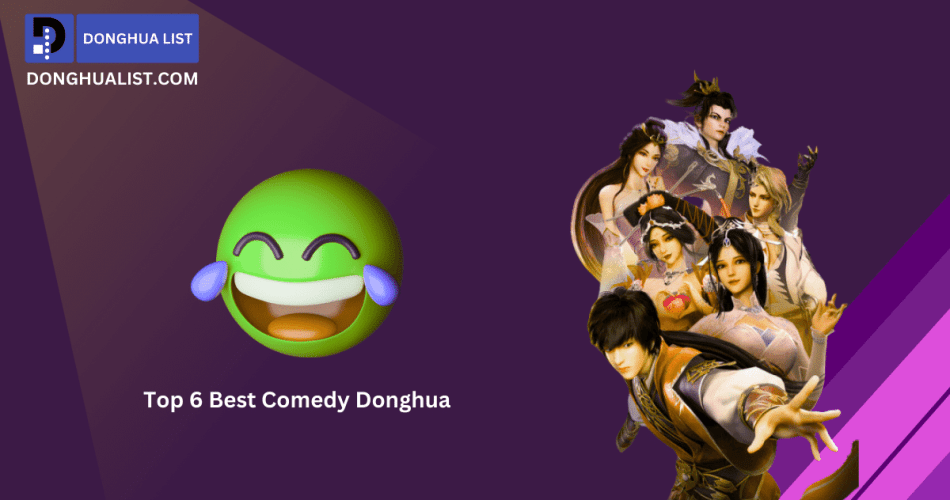 Top 6 Best Comedy Donghua (Chinese Animation) Series