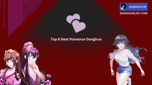 Top 6 Best Romance Donghua (Chinese Anime) Series