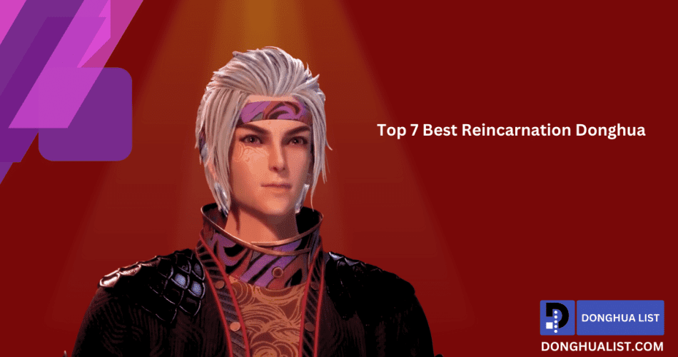 Top 7 Best Reincarnation Donghua (Chinese Anime) Series