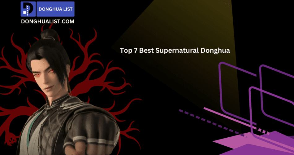 Top 7 Best Supernatural Donghua (Chinese Animation) Series
