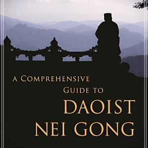 A Comprehensive Guide to Daoist Nei Gong